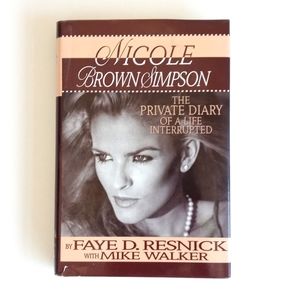 Nicole Brown Simpson: The Private Diary of A Life Interrupted By Faye D Resnick